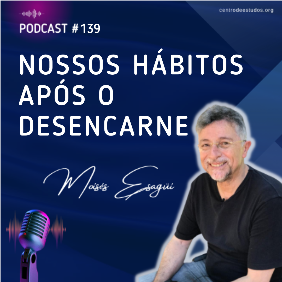 Podcast Hábitos e comportamentos após o desencarne