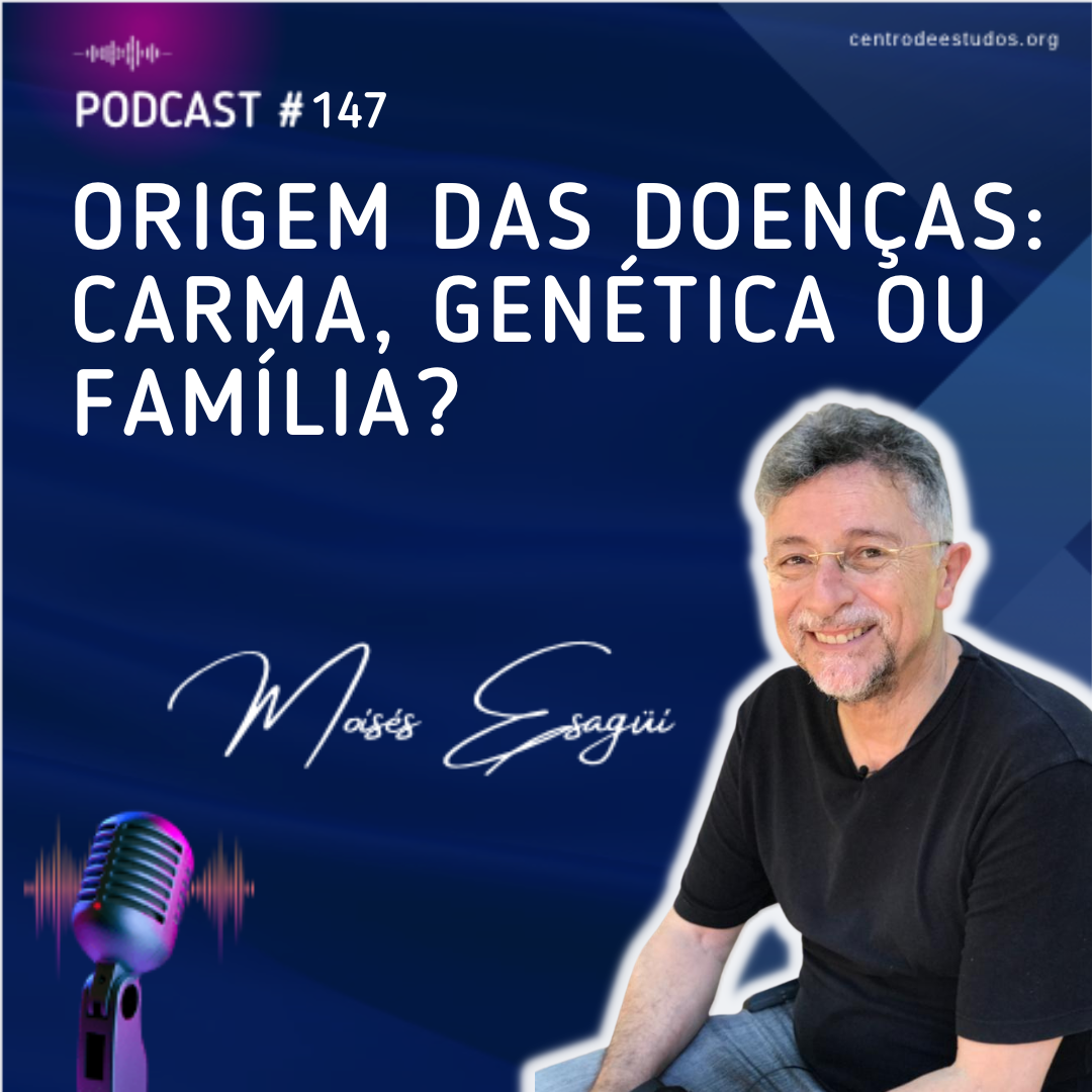 Podcast origem das doencas carma e familia